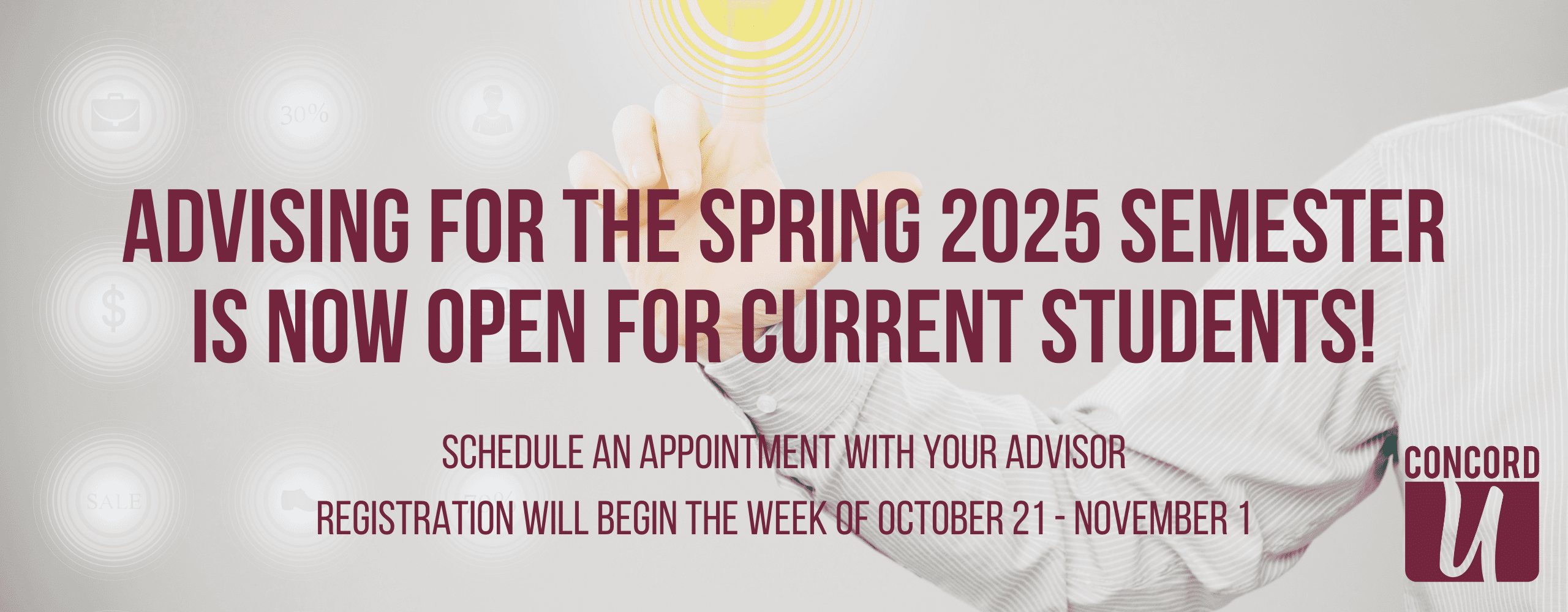 Advising for the spring 2025 semesters is now open for current students! Schedule an appointment with your advisor. Registration will begin the week of October 21 - November 1