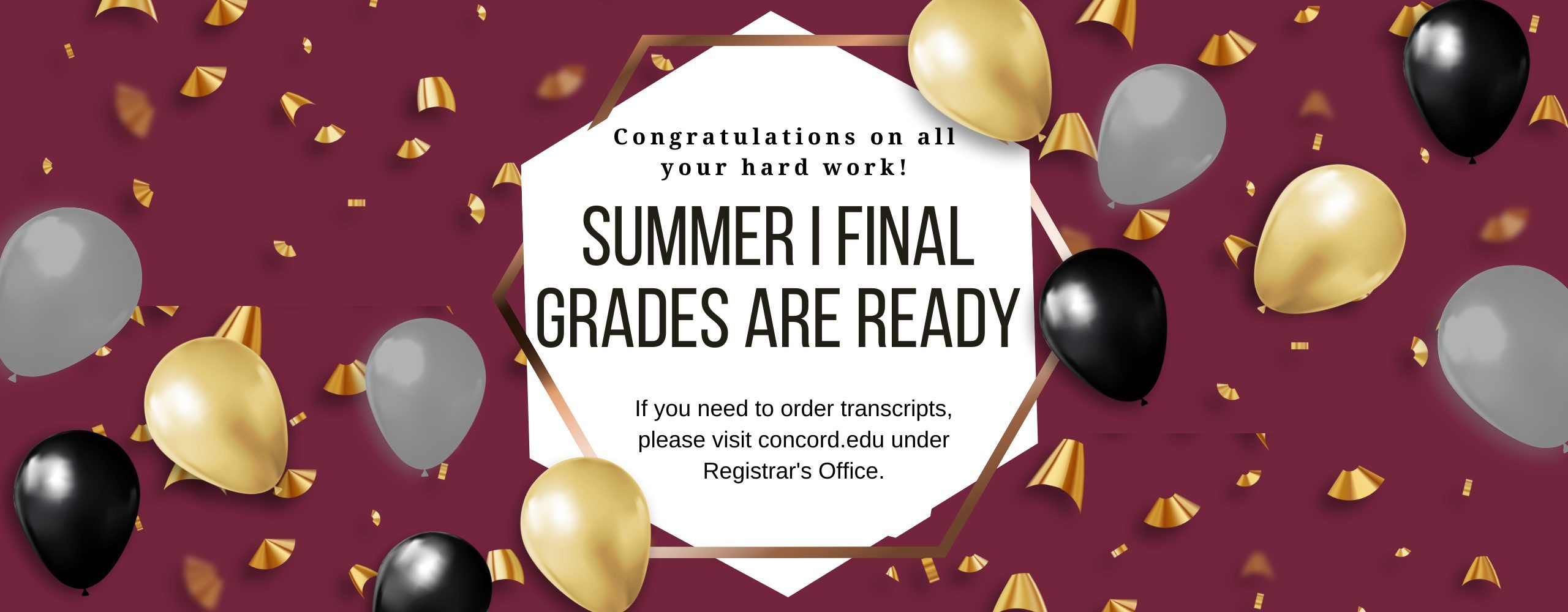 Students - congratulations on all your hard work! Summer 1 final grades are ready. If you need to order transcripts, please visit concord.edu/academics/registrar to read more about how to order transcripts