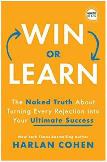 Win or Learn: The naked truth about turning every rejection into your ultimate success by Harlan Cohen